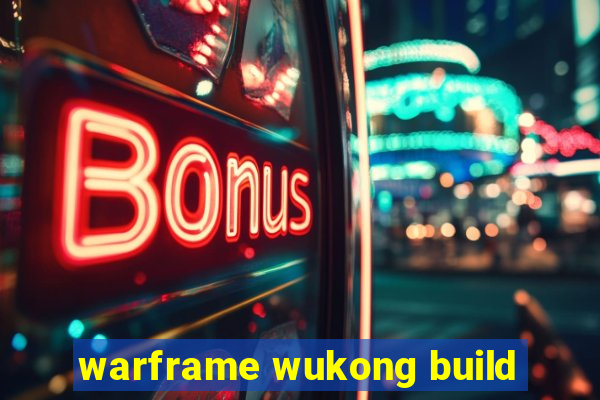 warframe wukong build